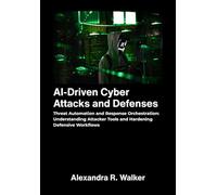 AI Driven Cyber Attacks and Defenses: Threat Automation and Response Orchestration - Understanding Attacker Tools and Hardening Defensive Workflows