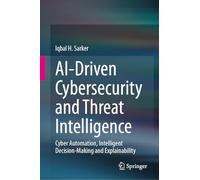 AI-Driven Cybersecurity and Threat Intelligence: Cyber Automation, Intelligent Decision-Making and Explainability