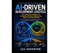 AI-Driven Development Lifecycle: How Artificial Intelligence is Reshaping Software Engineering, Teams, and Organizations