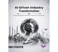 AI-Driven Industry Transformation: Using emerging technologies including IoT in businesses (English Edition)