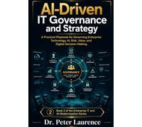 AI Driven IT Governance and Strategy: A Practical Playbook for Governing Enterprise Technology, AI, Risk, Value, and Digital Decision Making