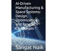 AI-Driven Manufacturing & Space Systems: Design, Optimization, and Research Challenges
