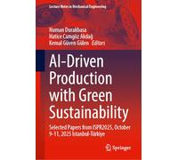 AI-Driven Production with Green Sustainability: Selected Papers from ISPR2025, October 9-11, 2025 Istanbul-Türkiye