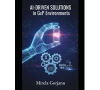 AI-Driven Solutions in GxP Environments: Mastering the Convergence of AI, Robotics, and Digital Twins for the Next Era of Quality Assurance