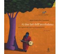 Ai due lati dell'arcobaleno. Miti e leggende sulle origini degli strumenti musicali letto da Mela Cecchi. Ediz. a colori. Con CD-Audio