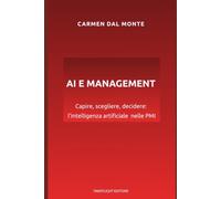 AI E MANAGEMENT: Capire, scegliere, decidere l'Intelligenza Artificiale nelle PMI