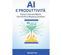 AI e Produttività: Come Lavorare Meno, Fare di Più e Restare Creativo: 3