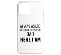 AI è stato chiesto di creare il papà perfetto qui sono divertente Custodia per iPhone 16 Pro Max