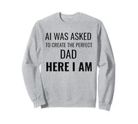 AI è Stato chiesto di Creare Il papà Perfetto Qui Sono Divertente Felpa