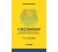 AI ECONOMY. ECONOMIA, IMPRESA E UMANO NELL'ERA DELL'INTELLIGENZA ARTIFICIALE -