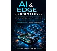 AI & Edge Computing: Practical Projects for Deploying Machine Learning Models on Raspberry Pi and Local Devices