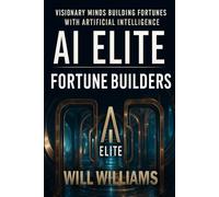 AI ELITE: Fortune Builders: Visionary Minds Building Fortunes With Artificial Intelligence