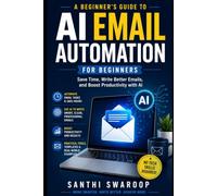 AI Email Automation for Beginners: Save Time, Increase Productivity, and Automate Your Emails with ChatGPT and Other AI Tools