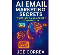 AI Email Marketing Secrets: Write, Send, and Convert Automatically: 4