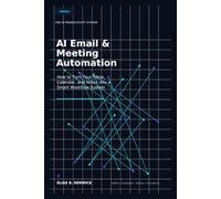 AI Email & Meeting Automation: How to Turn Your Inbox, Calendar, and Notes into a Smart Workflow System
