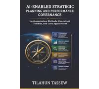 AI-Enabled Strategic Planning and Performance Governance: Implementation Methods, Consultant Toolkits, and Case Applications