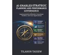 AI-Enabled Strategic Planning and Performance Governance: Implementation Methods, Consultant Toolkits, and Case Applications
