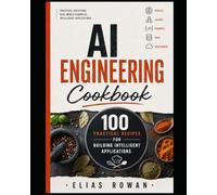 AI Engineering Cookbook: 100 Practical Recipes for Building Intelligent Applications