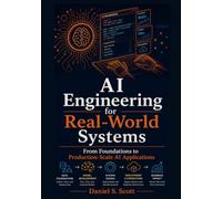 AI Engineering for Real-World Systems: From Foundations to Production-Scale AI Applications