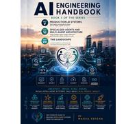 AI Engineering Handbook Book 3 of the Series: Part V, Part VI and Part VII: Production AI Systems, Specialized Agents and Multi-Agent Architecture and Advanced Expansion and Technical Modernization