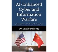 AI-Enhanced Cyber and Information Warfare: A Comparative Analysis of United States and People's Republic of China Capabilities, Doctrine, and Strategic Implications (2020-2026)