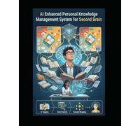 AI Enhanced Personal Knowledge Management System for Second Brain: A Guide to Effective Personal Knowledge Management with AI Assist
