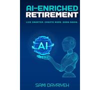 AI-Enriched Retirement: Live smarter. Create more. Earn again.