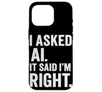 AI Enthusiast Intelligenza artificiale AI ha detto che ho ragione Divertimento Custodia per iPhone 16 Pro