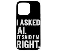 AI Enthusiast Intelligenza artificiale AI ha detto che ho ragione Divertimento Custodia per iPhone 15 Pro Max
