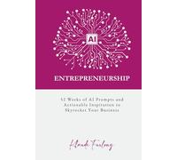 AI Entrepreneurship: 52 Weeks of AI Prompts and Actionable Inspiration to Skyrocket Your Business