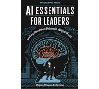 AI Essentials for Leaders:: Making Data-Driven Decisions in a Digital World