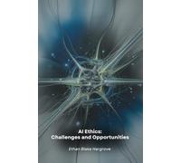 AI Ethics: Challenges and Opportunities: An analysis of the moral implications of artificial intelligence