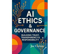AI Ethics & Governance: Building Trust, Transparency & Responsibility: 5