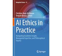 AI Ethics in Practice: Navigating Academic Insight, Managerial Expertise, and Philosophical Inquiry: 35