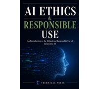 AI Ethics & Responsible Use: An Introduction to the Ethical and Responsible Use of Generative AI