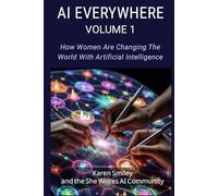 AI Everywhere, Volume 1: How Women Are Changing The World With Artificial Intelligence