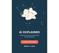 AI Explained: A beginners guide to understanding artificial Intelligence