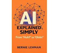 AI Explained Simply: From "Huh?" to "Ohhh!": 1