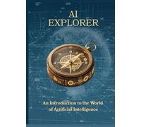 AI Explorer: An Introduction to the World of Artificial Intelligence