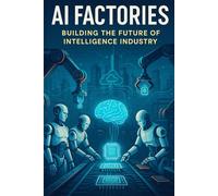 AI Factories: Building the Future of Intelligence Industry