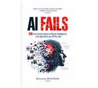 AI Fails: 50 True Stories of When Artificial Intelligence and Algorithms Went Off the Rails