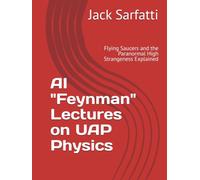 AI "Feynman" Lectures on UAP Physics: Flying Saucers and the Paranormal High Strangeness Explained