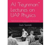 AI "Feynman" Lectures on UAP Physics: Flying Saucers and the Paranormal High Strangeness Explained