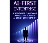 AI-First Enterprise: A Step-by-Step Framework to Build and Scale an AI-Driven Organization