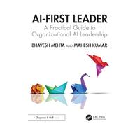 AI-First Leader: A Practical Guide to Organizational AI Leadership