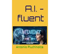 AI-fluent: Parlare lo stesso linguaggio dell’AI per farsi capire in 30 gg.