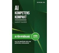 AI för nybörjare: Allt du behöver veta om Artificiell Intelligens just nu: Din enkla introduktion till en värld av ChatGPT, Midjourney och andra AI-verktyg