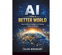 AI for a Better World: How Artificial Intelligence Is Solving Global Challenges