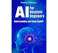 AI For Absolute Beginners: Understanding and Using ChatGPT