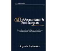 AI for Accountants & Bookkeepers: How to use artificial intelligence to work faster, catch more errors, and grow your practice